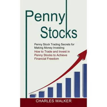 Penny Stocks: Penny Stock Trading Secrets for Making Money Investing (How to Trade and Invest in Penny Stocks to Achieve Financial Freedom)