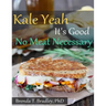 Kale Yeah It's Good: No Meat Necessary Cookbook