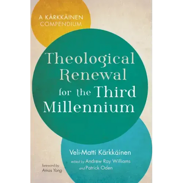 Theological Renewal for the Third Millennium: A Kärkkäinen Compendium