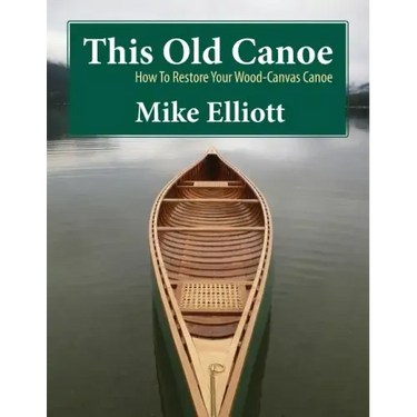 This Old Canoe: How to Restore Your Wood-Canvas Canoe