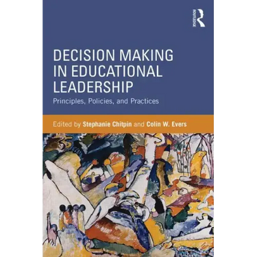 Decision Making in Educational Leadership: Principles, Policies, and Practices