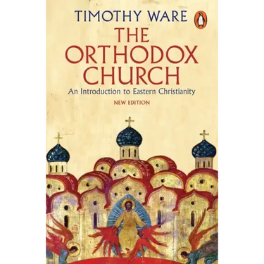 The Orthodox Church: An Introduction to Eastern Christianity