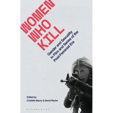 Women Who Kill: Gender and Sexuality in Film and Series of the Post-Feminist Era