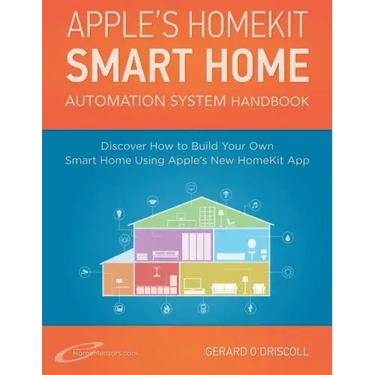 Apple's Homekit Smart Home Automation System Handbook: Discover How to Build Your Own Smart Home Using Apple's New HomeKit System