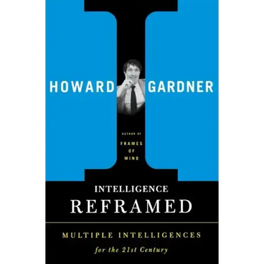 Intelligence Reframed: Multiple Intelligences for the 21st Century