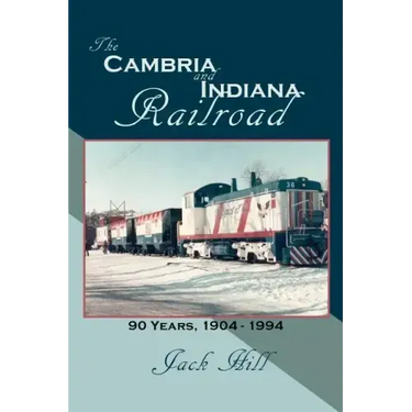 The Cambria and Indiana Railroad: 90 Years, 1904 - 1994