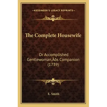 The Complete Housewife: Or Accomplished Gentlewoman's Companion (1739)