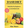 Dash Diet for Beginners: Dash Diet Cookbook with 21 Days Meal Plan to Lose Weight Lower Your Blood Pressure and Improve Your Health