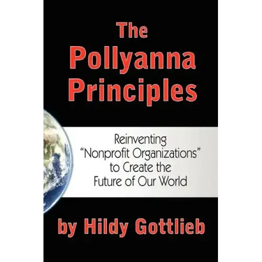 The Pollyanna Principles: Reinventing "Nonprofit Organizations" to Create the Future of Our World