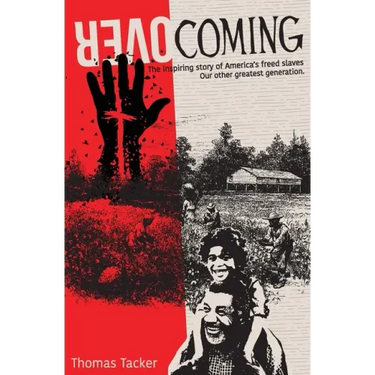 Overcoming: The Inspiring Story of America's Newly Freed Slaves, Our Other Greatest Generation