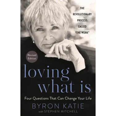 Loving What Is, Revised Edition: Four Questions That Can Change Your Life; The Revolutionary Process Called the Work