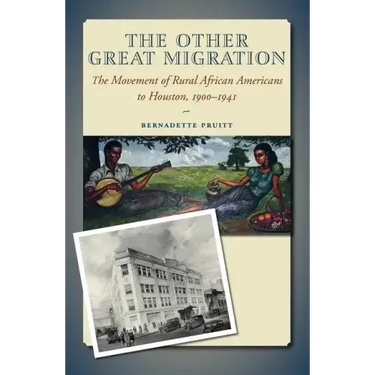 The Other Great Migration: The Movement of Rural African Americans to Houston, 1900-1941