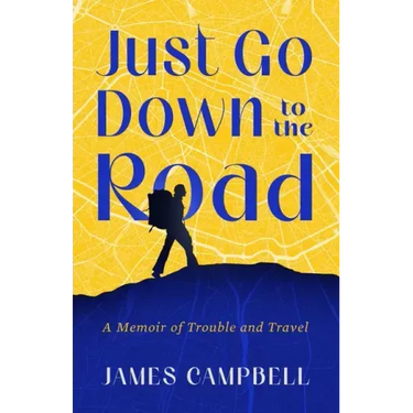 Just Go Down to the Road: A Memoir of Trouble and Travel