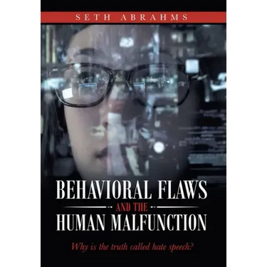 Behavioral Flaws and the Human Malfunction: Why Is the Truth Called Hate Speech?