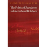 The Politics of Secularism in International Relations