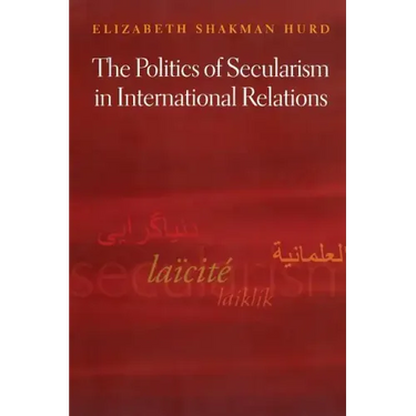 The Politics of Secularism in International Relations
