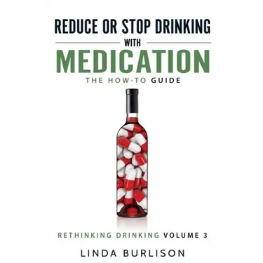 Reduce or Stop Drinking with Medication: The How-To Guide: Volume 3 of the 'A Prescription for Alcoholics - Medication for Alcoholism' Book Series