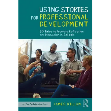 Using Stories for Professional Development: 35 Tales to Promote Reflection and Discussion in Schools