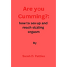 Are You Cumming?: How to sex up and reach sizzling orgasm