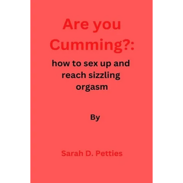 Are You Cumming?: How to sex up and reach sizzling orgasm
