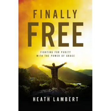 Finally Free: Fighting for Purity with the Power of Grace