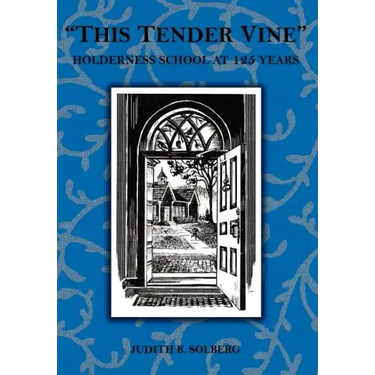 "This Tender Vine": Holderness School at 125 Years