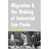 Migration and the Making of Industrial São Paulo