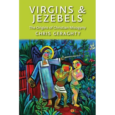 Virgins & Jezebels: The Origins of Christian Misogyny
