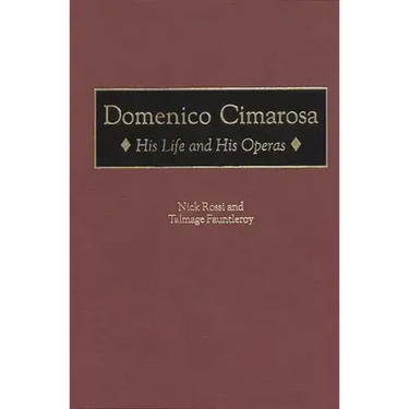 Domenico Cimarosa: His Life and His Operas