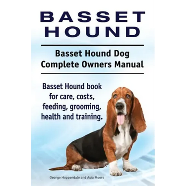 Basset Hound. Basset Hound Dog Complete Owners Manual. Basset Hound book for care, costs, feeding, grooming, health and training.