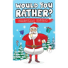Would You Rather? Christmas Edition: Hilarious Questions Of Wild, Funny & Silly Scenarios To Get Your Kids Thinking!