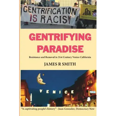 Gentrifying Paradise: Resistance and Removal in 21st Century Venice California