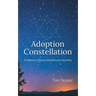 Adoption Constellation: A Memoir of Being Adopted and Adopting