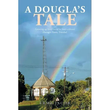 A Dougla's Tale: Growing up Inter-Racial in Inter-Cultural Flanagin Town, Trinidad