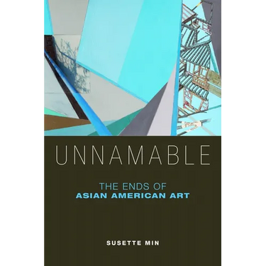 Unnamable: The Ends of Asian American Art
