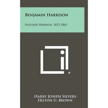 Benjamin Harrison: Hoosier Warrior, 1833-1865