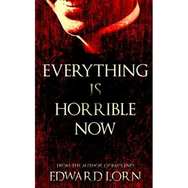 Everything is Horrible Now: A Novel of Cosmic Horror