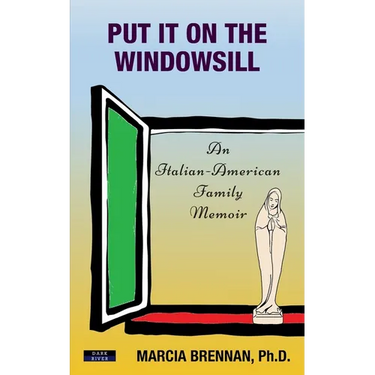 Put It On The Windowsill: An Italian-American Family Memoir