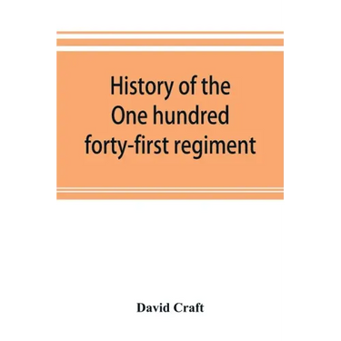 History of the One hundred forty-first regiment. Pennsylvania volunteers. 1862-1865