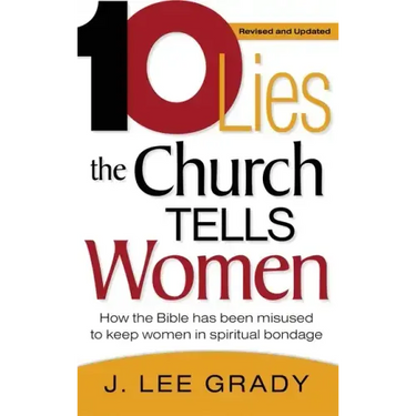 Ten Lies the Church Tells Women: How the Bible Has Been Misused to Keep Women in Spiritual Bondage (Revised & Updated)
