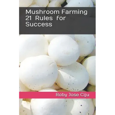 Mushroom Farming 21 Rules for Success
