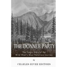 The Donner Party: The Tragic Story of the Wild West's Most Notorious Journey