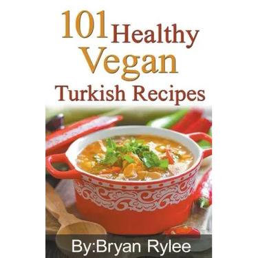 101 Healthy Vegan Turkish Recipes