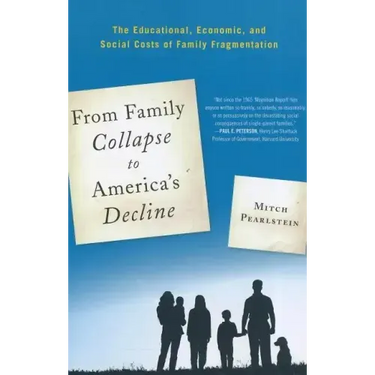 From Family Collapse to America's Decline: The Educational, Economic, and Social Costs of Family Fragmentation