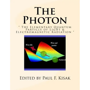 The Photon: " The Elementary Quantum Particle of Light & Electromagnetic Radiation "
