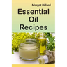 Essential Oil Recipes: 200+ Recipes, Tips and Tricks for Using Oils