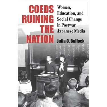 Coeds Ruining the Nation: Women, Education, and Social Change in Postwar Japanese Media Volume 87