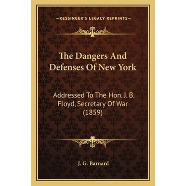 The Dangers And Defenses Of New York: Addressed To The Hon. J. B. Floyd, Secretary Of War (1859)
