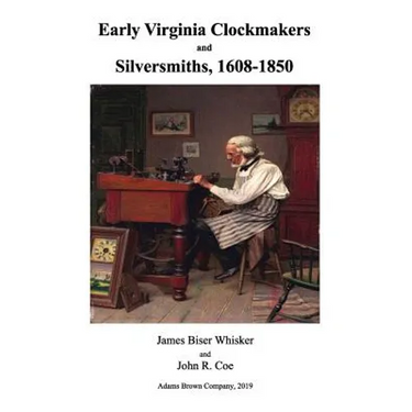 Early Virginia Clockmakers and Silversmiths, 1608-1850