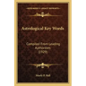 Astrological Key Words: Compiled From Leading Authorities (1929)
